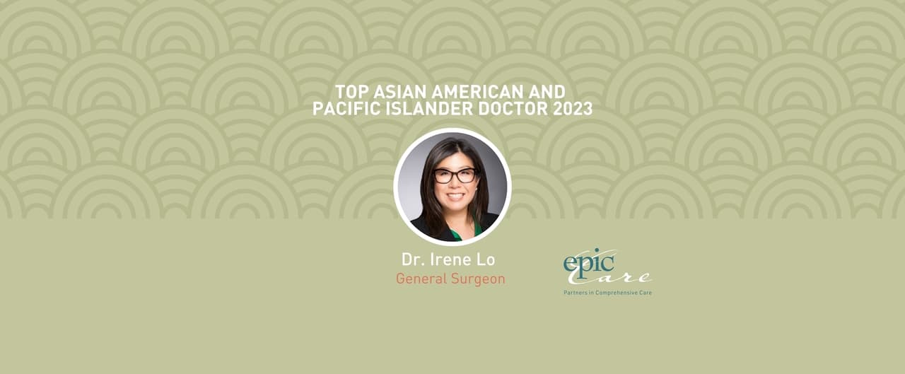 Epic Care’s General Surgeon, Dr. Irene Lo, Named Top Asian American & Pacific Islander Doctor 2023 